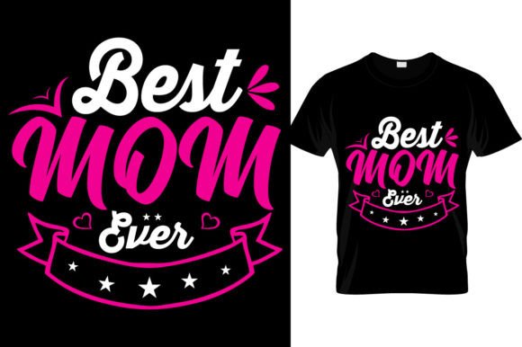 Best Mom Ever...T Shirt Design Graphics and T-Shirt Designs