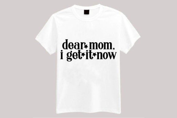 Dear Mom, I Get It Now Graphics and T-Shirt Designs