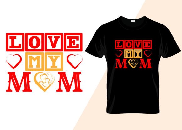 Love My Mom T-shirt Design Graphics and T-Shirt Designs