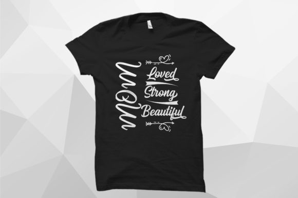 Mom, Loved, Strong, Beautiful T-Shirt Graphics and Print Templates Review