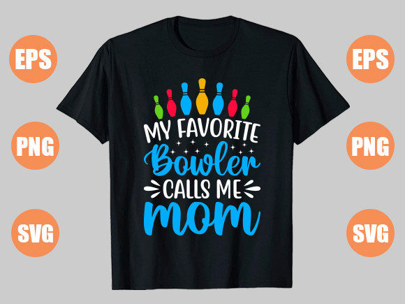 My Favorite Bowler Calls Me Mom Graphics and T-Shirt Designs