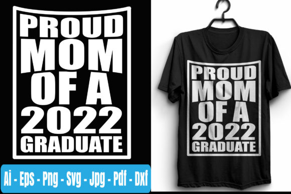 Proud Mom of a 2022 Graduate T Shirt Graphics and Print Templates
