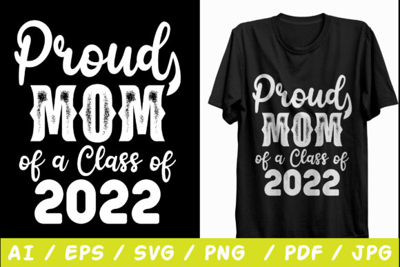 Proud Mom of a Class of 2022 T Shirt Graphics and Print Templates Review