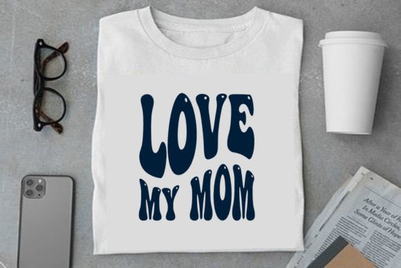 Retro Mother s Day Design, Love My Mom Graphics and T-Shirt Designs