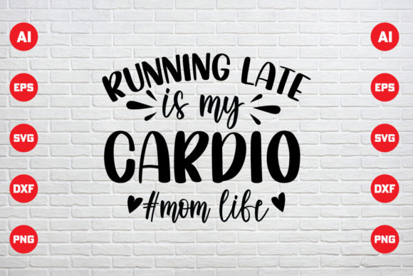 Running Late Is My Cardio Mom Life Graphics and Print Templates Review