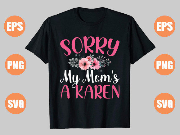 SORRY MY MOM S a KAREN Graphics and T-Shirt Designs