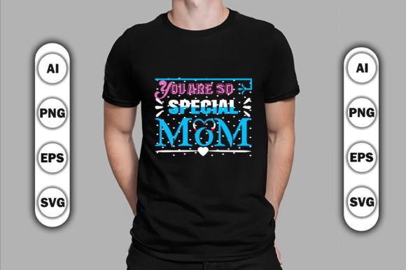 You Are so Special Mom Graphics and T-Shirt Designs